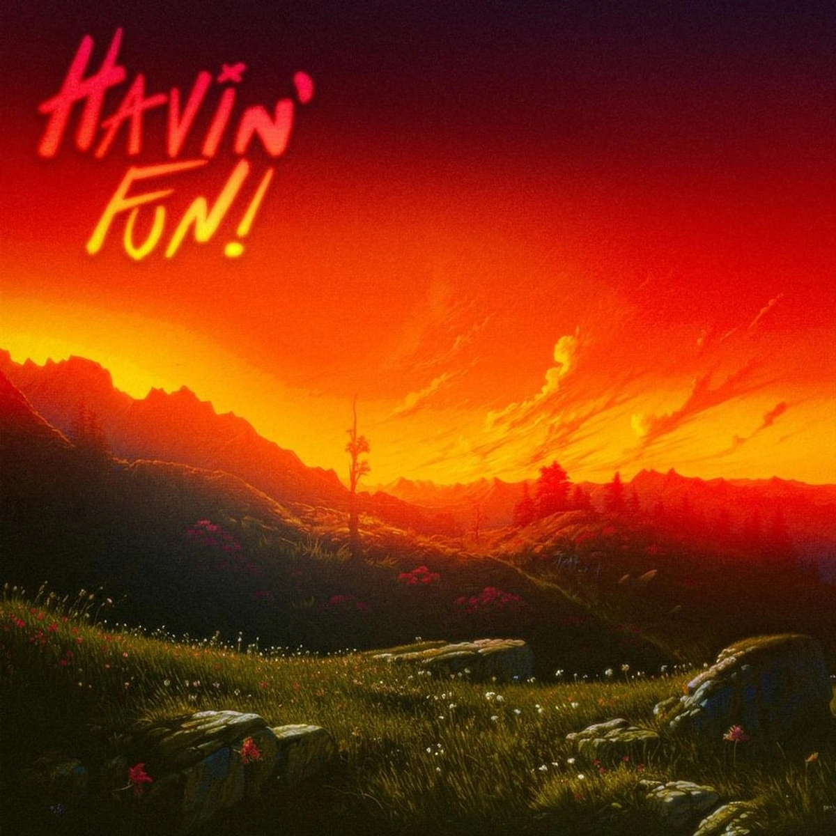 Havin’ Fun album artwork with red handwritten lettering above a vivid orange sunset and green landscape.
